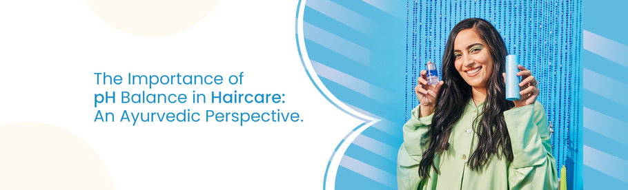 The Importance of pH Balance in Haircare: An Ayurvedic Perspective